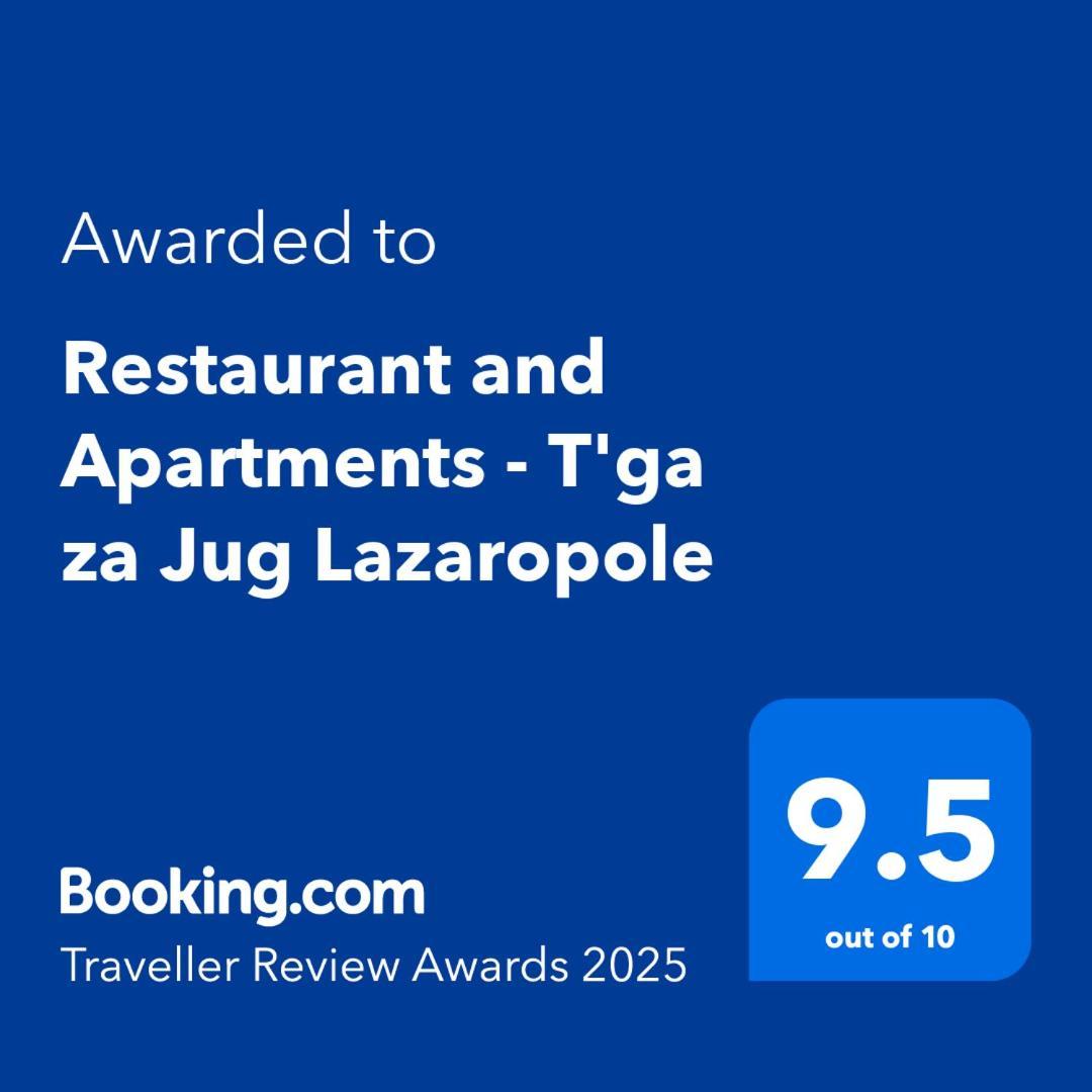 Restaurant And Apartments - T'Ga Za Jug Lazaropole 外观 照片